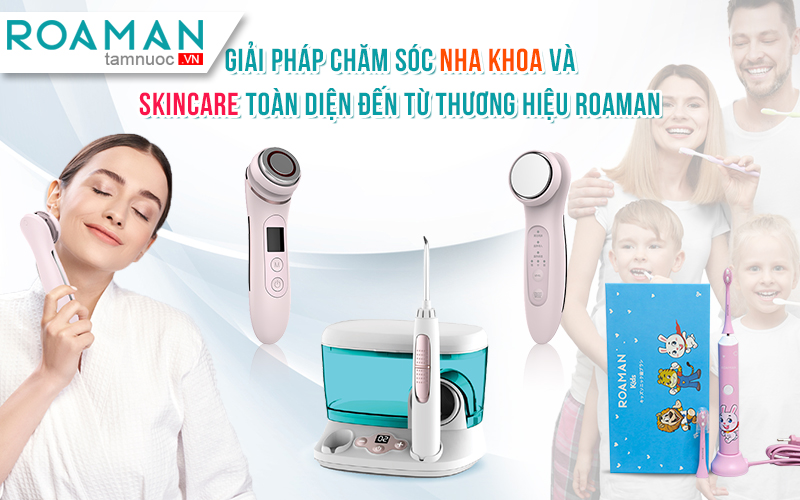 03 lý do ROAMAN là thương hiệu tăm nước, bàn chải điện được tại Việt Nam